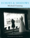 Echoes & Shadows - Micheál Fanning, John Minihan