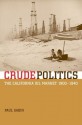 Crude Politics: The California Oil Market, 1900-1940 - Paul Sabin