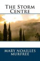 The Storm Centre - Mary Noailles Murfree