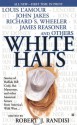 White Hats - Robert J. Randisi, Jerry Guin, John Jakes, Rod Miller, Arthur Winfield Knight, Candy Moulton, James Reasoner, Judy Magnuson Lilly, Lori Van Pelt, L.J. Washburn, Richard S. Wheeler, Louis L'Amour, Lenore Carroll, Jon Chandler, Stef Donev, R.C. House, Sandy Whiting