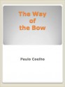 The Way of the Bow - Paulo Coelho