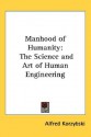 Manhood of Humanity: The Science and Art of Human Engineering - Alfred Korzybski