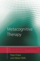 Metacognitive Therapy: Distinctive Features (CBT Distinctive Features) - Peter Fisher, Adrian Wells