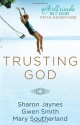 Trusting God: A Girlfriends in God Faith Adventure - Sharon Jaynes, Gwen Smith, Mary Southerland