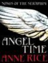 Angel Time (Songs of the Seraphim, #1) - Anne Rice