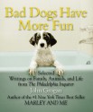 Bad Dogs Have More Fun - John Grogan