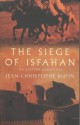 The Siege Of Isfahan - Jean-Christophe Rufin