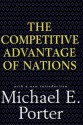 Competitive Advantage of Nations: Creating and Sustaining Superior Performance - Michael E. Porter