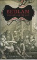 Bedlam: London and its Mad - Catharine Arnold