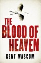 The Blood of Heaven - Kent Wascom