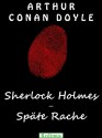 Sherlock Holmes - Späte Rache - Arthur Conan Doyle