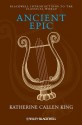 Ancient Epic (Blackwell Introductions to the Classical World) - Katherine Callen King