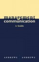 Management Communication: A Guide - Andrews, William D. Andrews