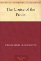 The Cruise of the Frolic - William Henry Giles Kingston