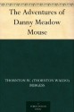 The Adventures of Danny Meadow Mouse - Thornton W. Burgess, Harrison Cady