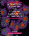 A Practical Guide to the Study of Calcium in Living Cells - Richard Nuccitelli