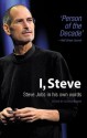 I, Steve: Steve Jobs in his own words - George Beahm