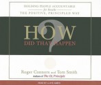 How Did That Happen?: Holding People Accountable for Results the Positive, Principled Way - Roger Connors, Tom Smith, Lloyd James