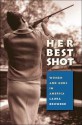 Her Best Shot: Women and Guns in America - Laura Browder