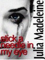 Stick A Needle In My Eye - Julia Madeleine