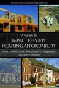 A Guide to Impact Fees and Housing Affordability - Arthur Chris Nelson, Julian Conrad Juergensmeyer, Liza K. Bowles, Julian C. Juergensmeyer, James C. Nicholas, Craig Anthony Arnold, Dwight Merriam