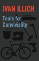 Tools for Conviviality - Ivan Illich