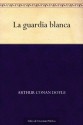 La guardia blanca - Arthur Conan Doyle