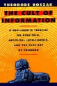 The Cult of Information: A Neo-Luddite Treatise on High-Tech, Artificial Intelligence, and the True Art of Thinking - Theodore Roszak