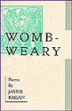 Womb-Weary: Poems - James Ragan