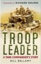 Troop Leader: A Tank Commander's Story - Bill Bellamy, Richard Holmes