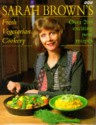 Sarah Brown's Fresh Vegetarian Cookery - Sarah Brown