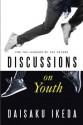 Discussions on Youth: For the Leaders of the Future - Daisaku Ikeda