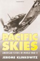 Pacific Skies: American Flyers in World War II - Jerome Klinkowitz