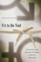 Fit to Be Tied: Sterilization and Reproductive Rights in America, 1950-1980 - Rebecca M. Kluchin