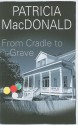 From Cradle to Grave - Patricia MacDonald