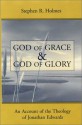 God of Grace and God of Glory: An Account of the Theology of Jonathan Edwards - Stephen R. Holmes