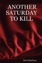 Another Saturday to Kill - David Kaufman