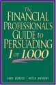 The Financial Professional's Guide To Persuading 1 Or 1,000 - Gary DeMoss, Mitch Anthony