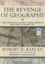 The Revenge of Geography: What the Map Tells Us About Coming Conflicts and the Battle Against Fate - Robert D. Kaplan, Michael Prichard