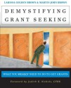 Demystifying Grant Seeking: What You Really Need to Do to Get Grants (Jossey-Bass Nonprofit and Public Management Series) - Larissa Brown, Martin John Brown