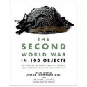 The Second World War in 100 Objects - Julian Thompson, Allan R. Millett