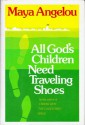 All God's Children Need Traveling Shoes - Maya Angelou