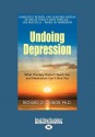 Undoing Depression: What Therapy Doesn't Teach You and Medication Can't Give You (Large Print 16pt) - Richard O'Connor