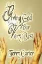 Giving God Your Very Best - Terry Carter