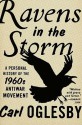 Ravens in the Storm: A Personal History of the 1960s Anti-War Movement - Carl Oglesby