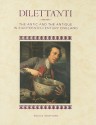 Dilettanti: The Antic and the Antique in Eighteenth-Century England - Bruce Redford