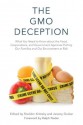 The GMO Deception: What You Need to Know about the Food, Corporations, and Government Agencies Putting Our Families and Our Environment at Risk - Sheldon Krimsky, Jeremy Gruber, Ralph Nader