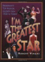 I'm the Greatest Star: Broadway's Top Musical Legends from 1900 to Today - Robert Viagas