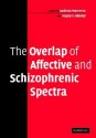 The Overlap of Affective and Schizophrenic Spectra - Andreas Marneros, Hagop S. Akiskal