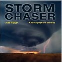 Storm Chaser: A Photographer's Journey - Jim Reed